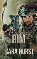 Saving Him by Sara Hurst