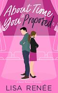 About Time You Proposed (Bachelors of Clear Creek #3) by Lisa Renee