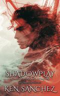 Shadowplay (Willowbrook #3) by Ken Sanchez