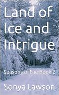 Land of Ice and Intrigue (Seasons of Fae #2) by Sonya Lawson