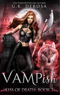 Vampish: Kiss of Death by G.K. DeRosa