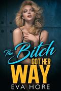 The Bitch Got Her Way by Eva Hore