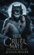 Her Cruel Mate: A Paranormal Wolf Shifter Romance by Jessica Miller