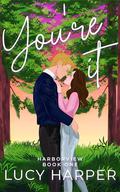 You're It: A Spicy Small Town Friends to Lovers Romantic Comedy (Harborview #1) by Lucy Harper