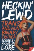 Heckin' Lewd: Trans and Nonbinary Erotica by M.J. Moréo