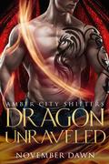Dragon Unraveled (Amber City Shifters #1) by November Dawn