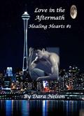 Love in the Aftermath (Healing Hearts #1) by Dara J. Nelson