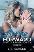 Moving Forward (Love in Motion #1) by Liz Ashlee