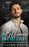 My Billionaire Blind Date: An Enemies to Lovers Next Door Romance (Enemies to Forbidden Lovers #4) by Lillian Davis