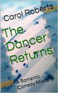 The Dancer Returns: A Romantic Comedy Mystery (The Dancer Romantic Comedy Mystery #5) by Carol Roberts