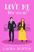 Love Me Like You Do (Be My Fake Fiancé #5) by Laura Burton