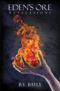 Eden's Ore: Revelations by B.V. Bayly