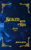 Sealed with a Kiss: Aelius Year 1 by Serena Stoll