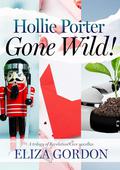 Hollie Porter Gone Wild: A Novella Trilogy by Eliza Gordon
