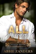 All Wrong: Callaghan Brothers, Book 12 by Abbie Zanders
