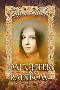Daughter of the Rainbow: The Tale of Iris Longleigh (Longleigh Chronicles #3) by Lynn Shurr
