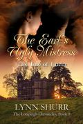 The Earl’s Ugly Mistress: The Tale of Lucia Stilwell (The Longleigh Chronicles #8) by Lynn Shurr
