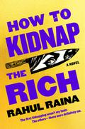 How to Kidnap the Rich by Rahul Raina