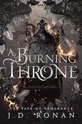 A Burning Throne (Fate of Vengeance #2) by J.D. Ronan