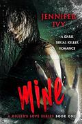 Mine (A Killer’s Love #1) by Jennifer Ivy