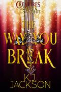 The Way You Break by K.J. Jackson