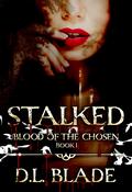 Stalked (Blood of the Chosen #1) by D.L. Blade