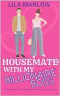 Housemates With My Billionaire Boss: A Sweet Small-Town Romance/Cozy Mysteries by Lila Marlow