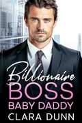 Billionaire Boss Baby Daddy: An Age Gap Single Dad Romance by Clara Dunn