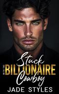 Stuck with the Billionaire Cowboy by Jade Styles