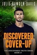 Discovered Cover-Up (The Discovered Truth Series Romantic Suspense #17) by Julie Bawden-Davis