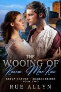 The Wooing of Keeva MacKai: Keeva's Story (The MacKai Brides #2) by Rue Allyn