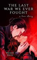 The Last War We Ever Fought (Blue Fairytales #2) by Wendy Heiss