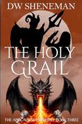 The Holy Grail (Apocalypse Prophecy #3) by DW Sheneman