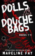 Dolls & Douchebags (Dolls and Douchebags #1-5) by Madeline Fay