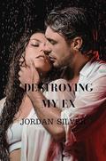 Destroying My Ex by Jordan Silver