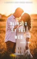 BLINDED BY THE WEB BOOK TWO : Brother's best friend romance by Jessica Lee
