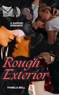 Rough Exterior: A Sapphic Romance by Pamela Bell
