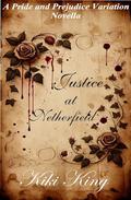 Justice at Netherfield: A Pride and Prejudice Variation Novella (A Pride and Prejudice Variation Novella #12) by Kiki King