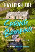 Spring Breaking (A Season's Detour #6) by Hayleigh Sol
