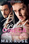 Rejected Omega: M/M Omega Mpreg Romance (Second Chance Mates #1) by Max Rose