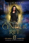 Warrior Hearts Academy: Centaur Rift (Warrior Hearts Academy #4) by Ellie Horn