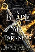 A Blade of Air and Darkness (Mystic Chained #1) by Daphne Moore