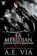 Ex Meridian: A Black Raven’s Valentines Short : Prequel to the Black Ravens Series by A.E. Via