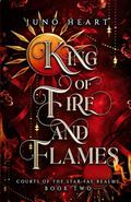 King of Fire and Flames by Juno Heart