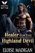 A Healer for the Highland Devil: A Highlanders Historical Romance Novel by Eloise Madigan