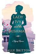 Lady Ivy and the Irishman: A Regency Romance Novel (Clairvoir Castle Romances #5) by Sally Britton