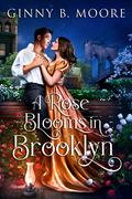 A Rose Blooms in Brooklyn (The Flower Sisters #3) by Ginny B. Moore