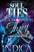 Soul Ties To A Hood Rich Thug: A Boss and His B*tch by indica