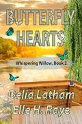 Butterfly Hearts (WHISPERING WILLOW #2) by Delia Latham