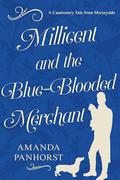 Millicent and the Blue-Blooded Merchant: A Cautionary Tale from Merseyside by Amanda Panhorst